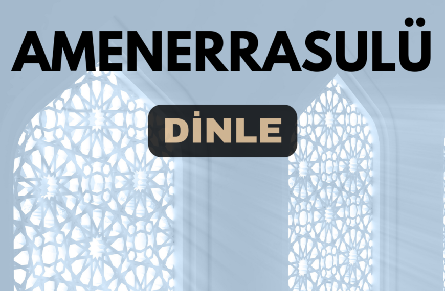 Amenerresulü Dinle: Fazileti ve Faydaları